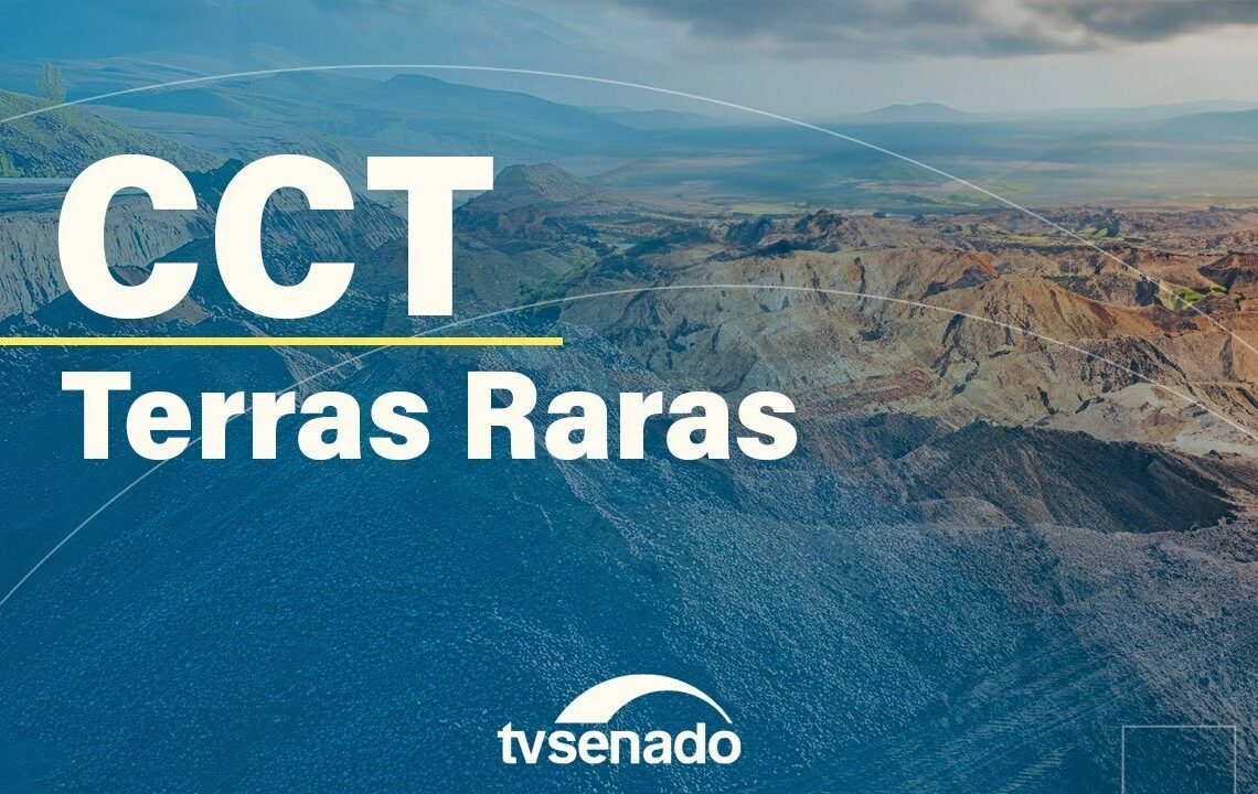 CCT debate impacto econômico da mineração e beneficiamento das terras raras – 17/9/25 — Senado Notícias