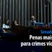 penas mais duras para crimes violentos — Senado Notícias