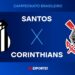 Santos x Corinthians : onde assistir ao vivo, horário e transmissão